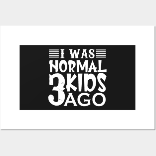 I was normal 3 kids ago Posters and Art